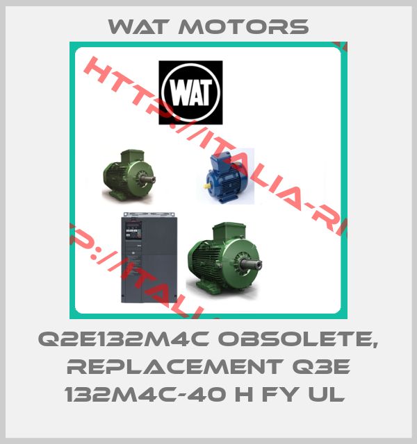 Wat Motors-Q2E132M4C obsolete, replacement Q3E 132M4C-40 H FY UL 
