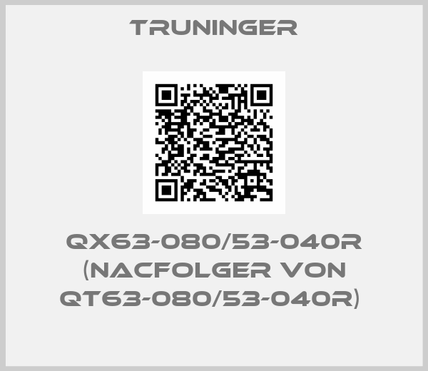 Truninger-QX63-080/53-040R (nacfolger von QT63-080/53-040R) 