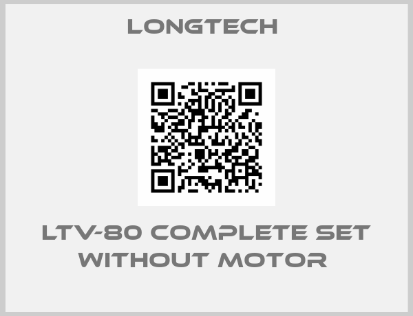 LONGTECH -LTV-80 Complete set without motor 