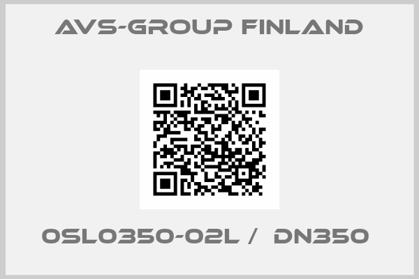 AVS-Group Finland-0SL0350-02L /  DN350 