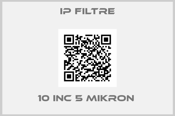 ip filtre-10 INC 5 MIKRON 