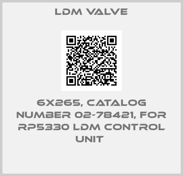 LDM Valve-6X265, CATALOG NUMBER 02-78421, FOR RP5330 LDM CONTROL UNIT 