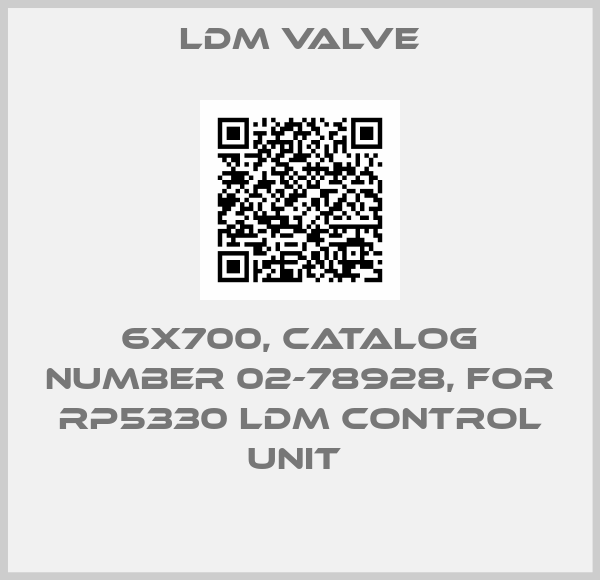 LDM Valve-6X700, CATALOG NUMBER 02-78928, FOR RP5330 LDM CONTROL UNIT 