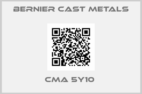 Bernier Cast Metals-CMA 5Y10 