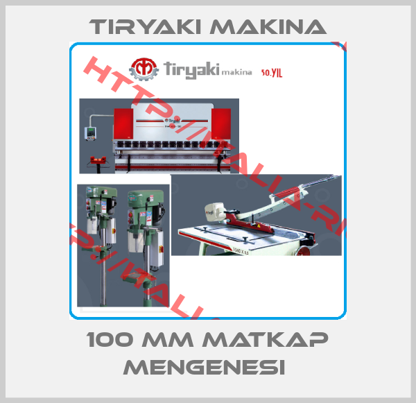 Tiryaki Makina-100 MM MATKAP MENGENESI 