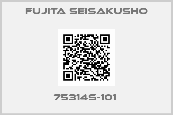 Fujita Seisakusho-75314S-101 
