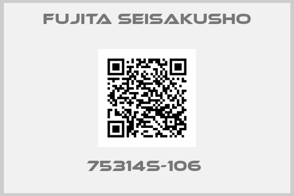 Fujita Seisakusho-75314S-106 