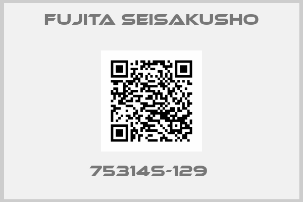 Fujita Seisakusho-75314S-129 