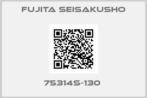 Fujita Seisakusho-75314S-130 