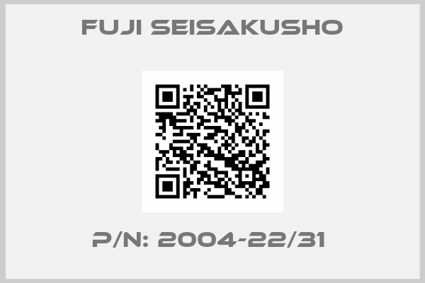 Fuji Seisakusho-P/N: 2004-22/31 