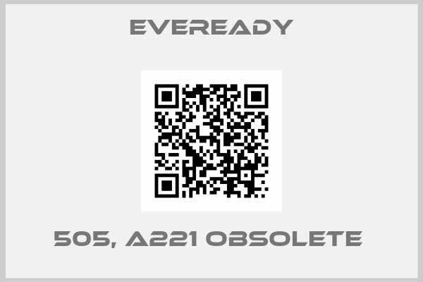 EVEREADY-505, A221 obsolete 