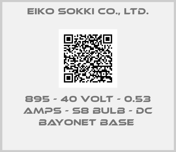 Eiko Sokki Co., Ltd.-895 - 40 VOLT - 0.53 AMPS - S8 BULB - DC BAYONET BASE 