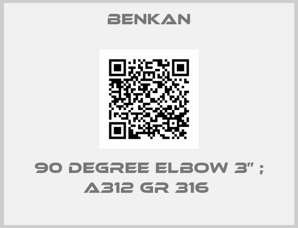 Benkan-90 DEGREE ELBOW 3” ; A312 GR 316 