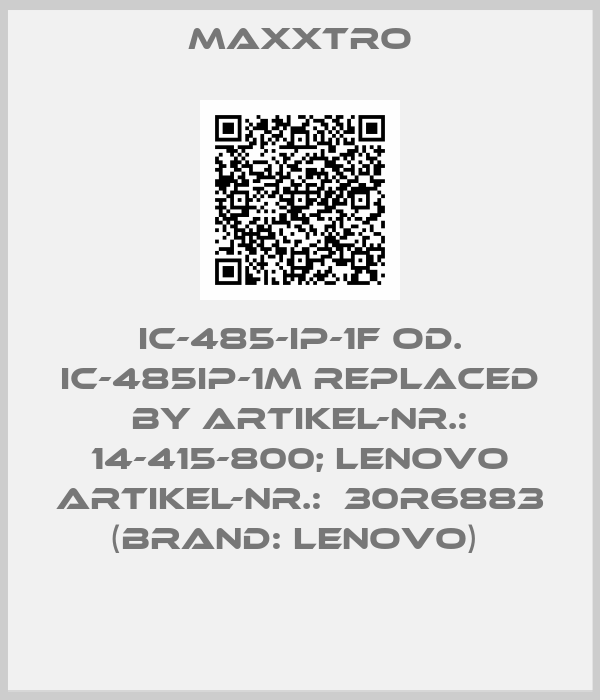 Maxxtro-IC-485-IP-1F od. IC-485IP-1M REPLACED BY Artikel-Nr.: 14-415-800; Lenovo Artikel-Nr.:  30R6883 (BRAND: LENOVO) 