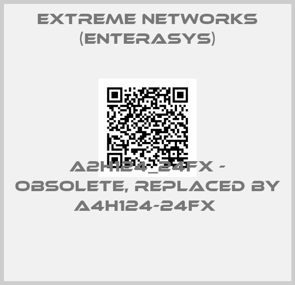 Extreme Networks (Enterasys)-A2H124_24FX - obsolete, replaced by A4H124-24FX 