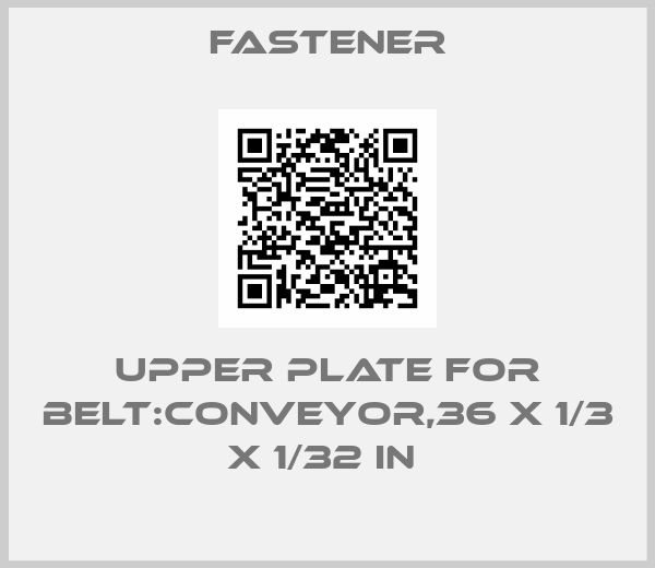 Fastener-UPPER PLATE FOR BELT:CONVEYOR,36 X 1/3 X 1/32 IN 