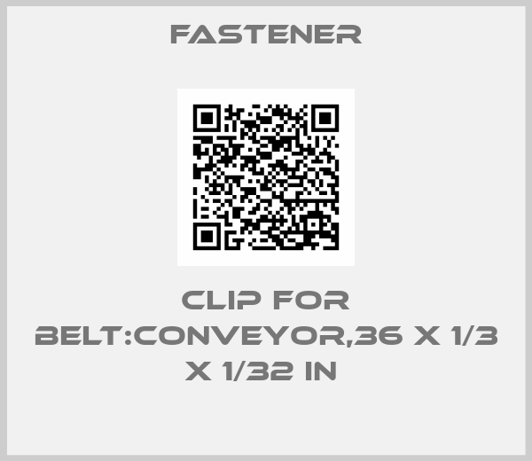 Fastener-CLIP FOR BELT:CONVEYOR,36 X 1/3 X 1/32 IN 