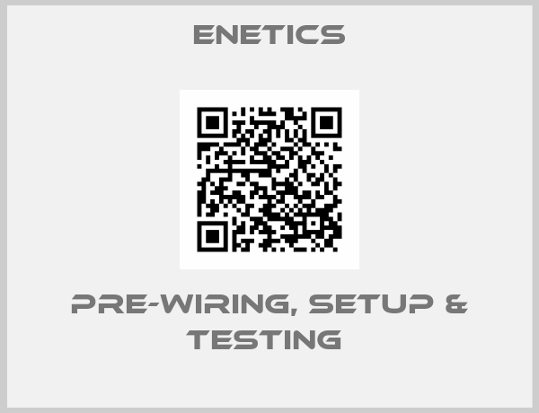 Enetics-Pre-Wiring, Setup & Testing 