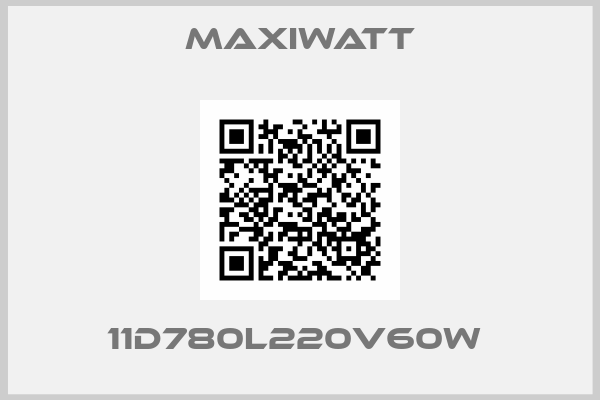 Maxiwatt-11D780L220V60W 