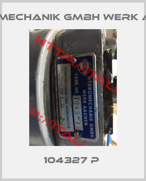 Hydromechanik GMBH WERK AACHEN-104327 P 