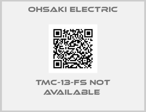 Ohsaki Electric-TMC-13-FS not available 