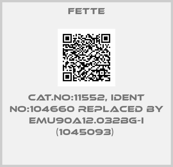 FETTE-Cat.No:11552, Ident No:104660 REPLACED BY EMU90A12.032BG-I (1045093) 