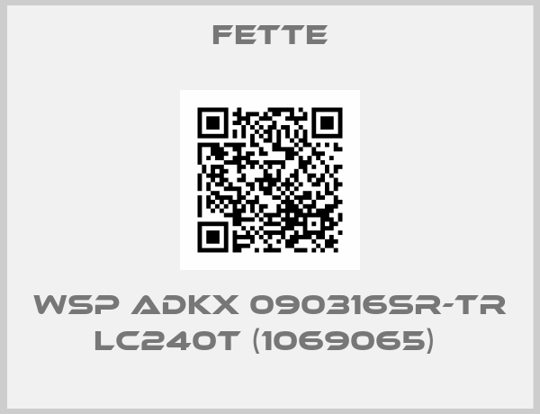 FETTE-WSP ADKX 090316SR-TR LC240T (1069065) 