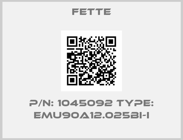 FETTE-P/N: 1045092 Type: EMU90A12.025BI-I