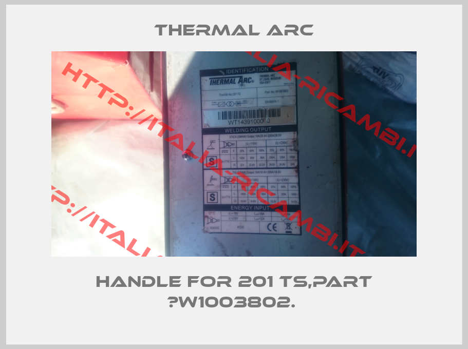 Thermal arc-Handle for 201 TS,Part №W1003802. 