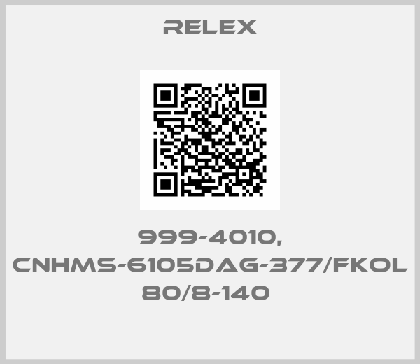 Relex-999-4010, CNHMS-6105DAG-377/FKOL 80/8-140 