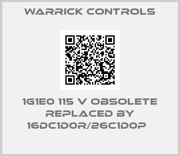 Warrick Controls-1G1E0 115 V obsolete replaced by 16DC1D0R/26C1D0P  