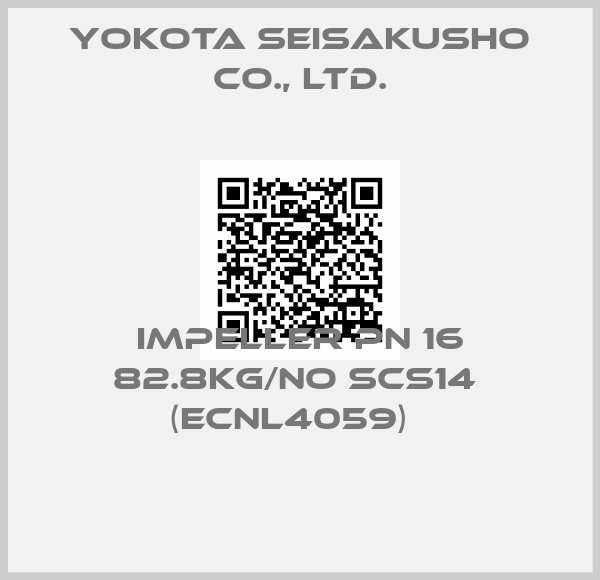 Yokota Seisakusho Co., Ltd.-IMPELLER PN 16 82.8KG/no SCS14  (ECNL4059)  