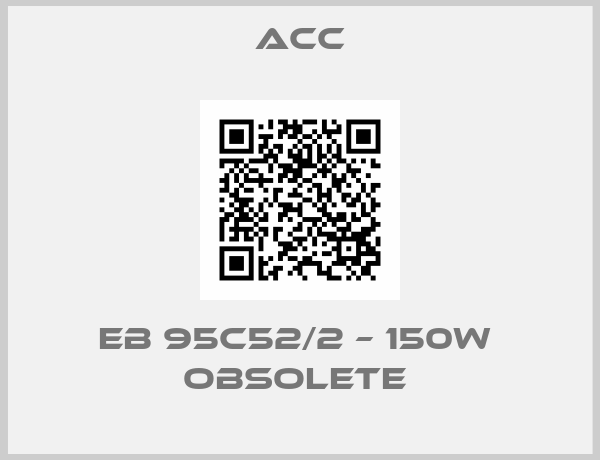 ACC-EB 95C52/2 – 150W  Obsolete 