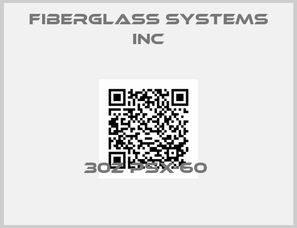 FIBERGLASS SYSTEMS INC-30Z PSX-60 