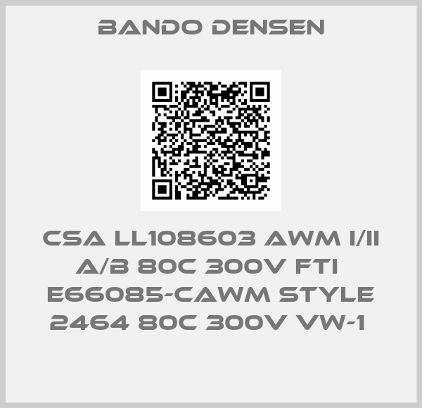 Bando Densen-CSA LL108603 AWM I/II A/B 80C 300V FTI  E66085-CAWM STYLE 2464 80C 300V VW-1 