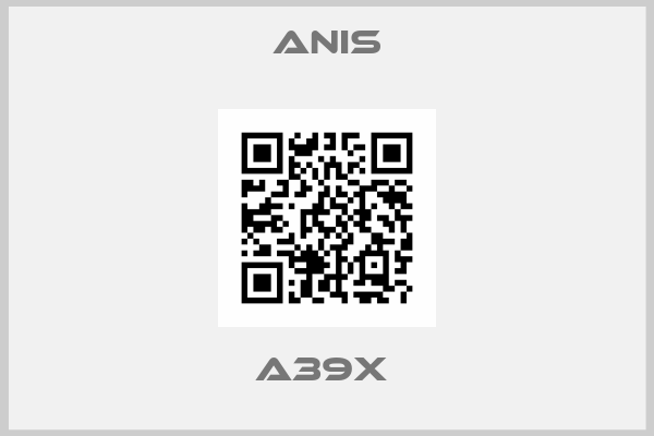Anis-A39X 