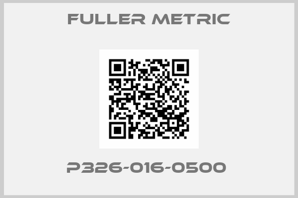 Fuller Metric-P326-016-0500 