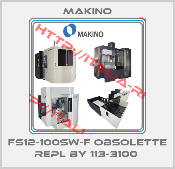 Makino-FS12-100SW-F obsolette repl by 113-3100 