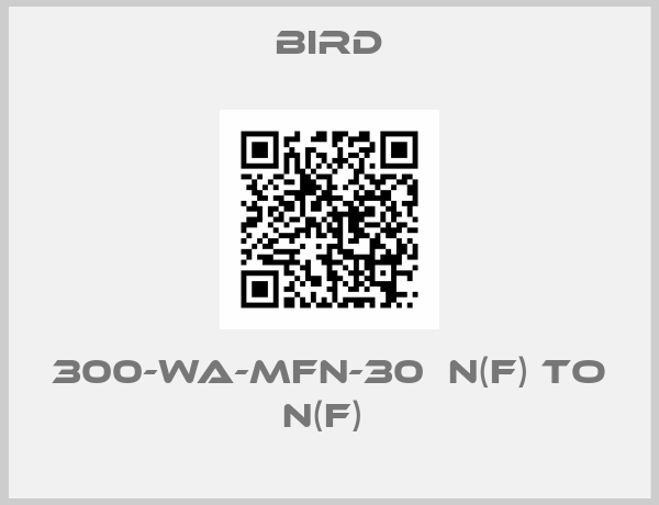 BIRD-300-WA-MFN-30  N(f) to N(f) 