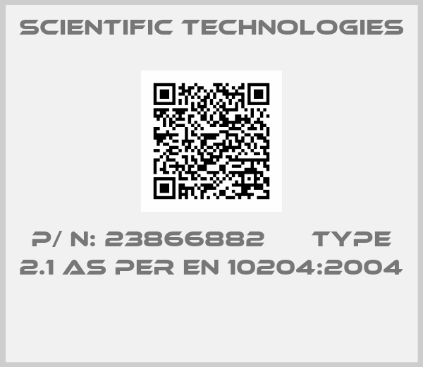 SCIENTIFIC TECHNOLOGIES-P/ N: 23866882      TYPE 2.1 AS PER EN 10204:2004 