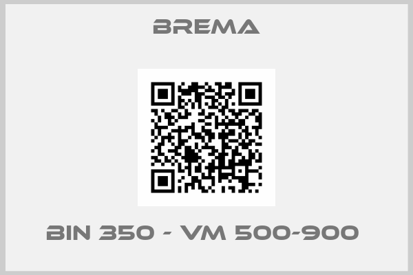 Brema-BIN 350 - VM 500-900 