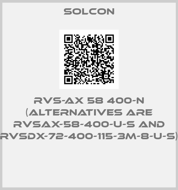 SOLCON-RVS-AX 58 400-N (alternatives are RVSAX-58-400-U-S and RVSDX-72-400-115-3M-8-U-S) 