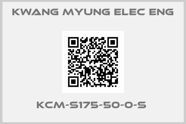 KWANG MYUNG ELEC ENG-KCM-S175-50-0-S 