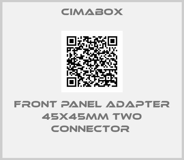 Cimabox-Front Panel Adapter 45x45mm Two Connector 