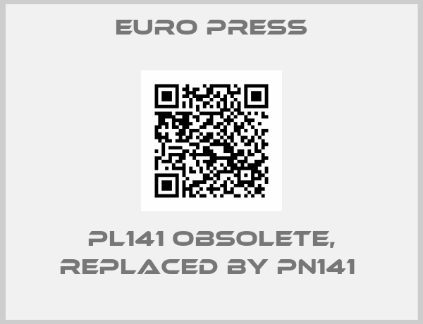 Euro Press-PL141 obsolete, replaced by PN141 