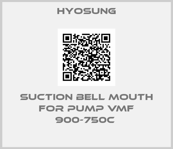 Hyosung-Suction bell mouth for pump VMF 900-750C 