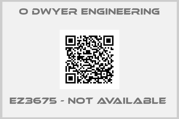 O DWYER ENGINEERING-EZ3675 - not available 