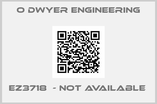 O DWYER ENGINEERING-EZ3718  - not available 