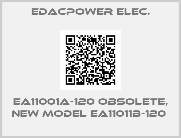 Edacpower elec.-EA11001A-120 obsolete, new model EA11011B-120 