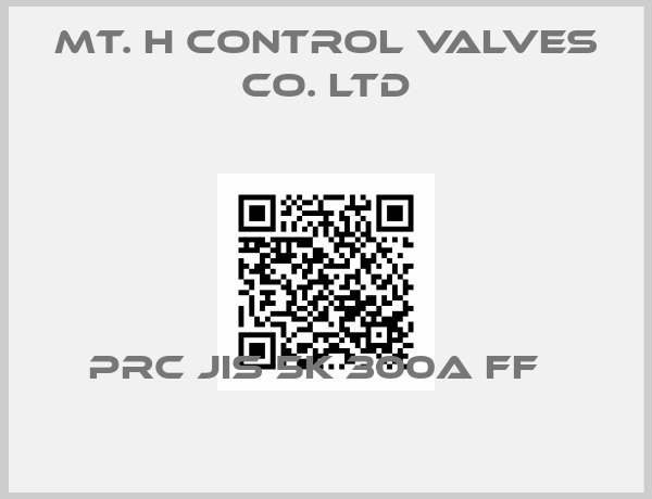 MT. H Control Valves Co. Ltd-PRC JIS 5K 300A FF  